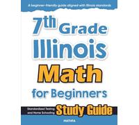 7th Grade Illinois Math for Beginners: Standardized Testing and Home Schooling Study Guide