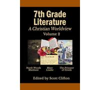 7th Grade Literature: A Christian Worldview: Volume 2: North Woods Manhunt • Mary Louise • The Prisoner Of Zenda