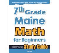 7th Grade Maine Math for Beginners: Standardized Testing and Home Schooling Study Guide