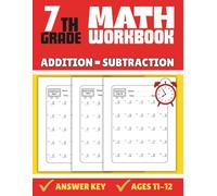 7th Grade Math Workbook: Addition and Subtraction Practice with Solution Included for Kids Ages 11-12