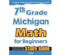 7th Grade Michigan Math for Beginners: Standardized Testing and Home Schooling Study Guide