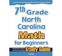 7th Grade North Carolina Math for Beginners: Standardized Testing and Home Schooling Study Guide