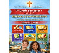 7th Grade Reading and Comprehension - Semester 1: A Christian Homeschool Workbook (Units 1 - 5) (Grades 3 - 12th Reading/Comprehension Semesters 1-2)