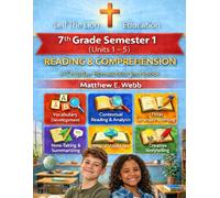 7th Grade Reading and Comprehension - Semester 1 Units (1 - 6): A Christian Homeschool Workbook (Grades 3 - 12th Reading/Comprehension Semesters 1-2)