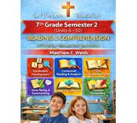 7th Grade Reading and Comprehension - Semester 2 Units (6- 10): A Christian Homeschool Workbook (Grades 3 - 12th Reading/Comprehension Semesters 1-2)