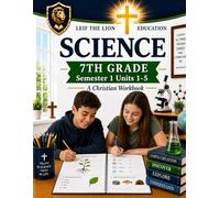 7th Grade Science - Semester 1 (Units 1-5): A Christian Homeschool Workbook