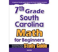 7th Grade South Carolina Math for Beginners: Standardized Testing and Home Schooling Study Guide