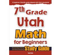 7th Grade Utah Math for Beginners: Standardized Testing and Home Schooling Study Guide