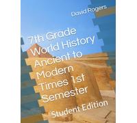 7th Grade World History Ancient to Modern Times 1st Semester: Student Edition: 8