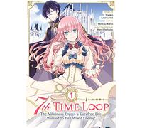 7th Time Loop: The Villainess Enjoys a Carefree Life Married to Her Worst Enemy! (Manga) Vol. 1: The Villainess Enjoys a Carefree Life Married to Her Worst Enemy! 1