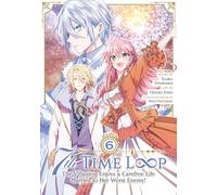 7th Time Loop: The Villainess Enjoys a Carefree Life Married to Her Worst Enemy! (Manga) Vol. 6