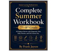 7th to 8th Grade Complete Summer Workbook: All Subjects Review - Math, Reading, Writing, Grammar, Science, and Social Studies with Diagnostic Tests, ... (Grade-to-Grade Readiness Workbook Series)