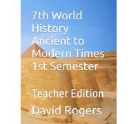 7th World History Ancient to Modern Times 1st Semester: Teacher Edition