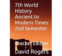 7th World History Ancient to Modern Times 2nd Semester: Teacher Edition