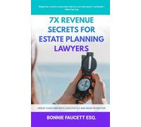 7X Revenue Secrets for Estate Planning Lawyers: Grow Your Firm with Less Hustle and More Intention