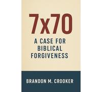 7x70: A Case For Biblical Forgiveness