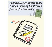 8.5 x 11, 120 pages, Fashion Design Sketchbook:: Guided Clothing Illustration Journal for Creativity