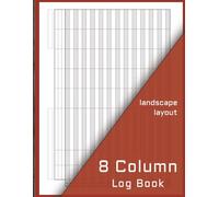 8-Column Log Book: Large Landscape Layout Customizable Record Book for Inventory, Accounting, Attendance & Bookkeeping | Multipurpose 8 Column Logbook | 8.5” x 11”, 110 Pages
