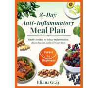 8-Day Anti-Inflammatory Meal Plan for Beginners: Simple Whole Food Recipes and a Step by Step Guide to Reduce Inflammation, Heal Your Gut, Boost ... Support Long Term Health (Healthy Meal Plan)