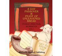 8 Day Passover and Feast of Unleavened Bread Childrens Bible Study: Vol 1 Get to Know Yah (Yah's Feasts Children's Bible Study Series)