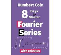 8 Days to Master Fourier Series with Calculus (8 Days to Master Fourier Analysis)