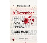 8. Dezember - when John Lennon shot dead: 33 kalendarische Miniaturen und die Geschichte von Resi