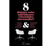 8 Diálogos Sobre Radicalismos: ¿sociedades Amenazadas?