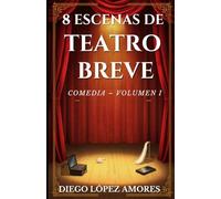 8 ESCENAS DE TEATRO BREVE: COMEDIA - VOLUMEN I