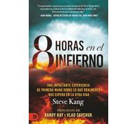 8 Horas en el Infierno: Una impactante experiencia de primera mano sobre lo que realmente nos espera en la otra vida (8 Hours in Hell)
