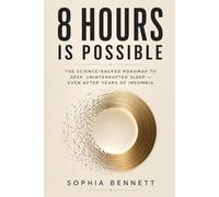 8 Hours Is Possible: The Science-Backed Roadmap to Deep, Uninterrupted Sleep Even After Years of Insomnia.