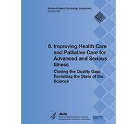 8. Improving Health Care and Palliative Care for Advanced and Serious Illness: Closing the Quality Gap: Revisiting the State of the Science (Evidence Report/Technology Assessment Number 208)