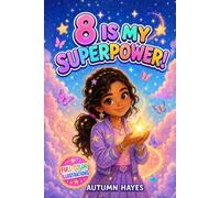 8 Is My Super Power!: Inspiring Stories, Positive Affirmations, and Fun Coloring Pages to Help 8-Year-Old Girls Build Courage, Resilience, and Self-Love (Her Superpower Series)