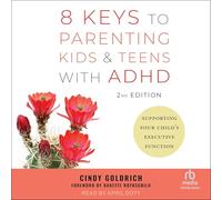 8 Keys to Parenting Kids & Teens with Adhd, 2nd Edition: Supporting Your Child's Executive Function