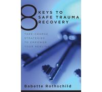 8 Keys to Safe Trauma Recovery: Take-Charge Strategies to Empower Your Healing: 0 (8 Keys to Mental Health)
