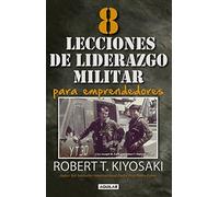 8 lecciones de liderazgo militar para emprendedores / 8 Lessons in Military Leadership for Entrepreneurs (Spanish Edition) by Robert Kiyosaki (2016-07-26)