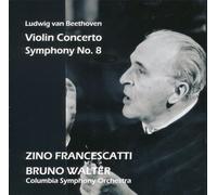ベートーヴェン : ヴァイオリン協奏曲&交響曲第8番 (Ludwig van Beethoven : Violin Concerto & Symphony No.8 / Zino Francescatti, Bruno Walter, Columbia Symphony Orchestra)
