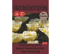 8 March Word Search Puzzle Book: Empowering Word Search Puzzle for Girls who Dream BIG!: Inspiring Word Search Puzzles for Celebrating Strong Women, Equality, and International Women’s Day