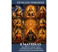 8 Matrikas: Mothers of Cosmic Power: The Inner Science of Spiritual Consciousness and Divine Power