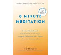 8 Minute Meditation Expanded: Quiet Your Mind. Change Your Life.