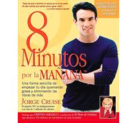 8 Minutos Por La Manana: Una forma sencilla de empezar tu día quemando grasa y eliminando las libras de más