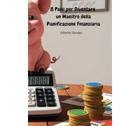 8 Passi per Diventare un Maestro della Pianificazione Finanziaria
