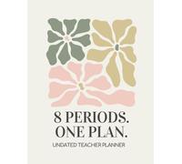 8 Periods. One Plan.: Helping Multi-Prep Teachers Stay Organized from the First Bell to Final Exams.