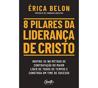 8 pilares da lideranca de Cristo. Inspire-se no metodo de contratacao do maior (Em Portugues do Brasil)