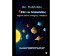 8 Pilares de tu inmortalidad: Edición aumentada y corregida