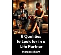 8 Qualities to Look for in a Life Partner.: Key Traits to Seek in a Life Partner for a Strong, Lasting Relationship.