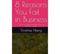 8 Reasons You Fail in Business: A Faith-Driven Guide for Entrepreneurs Who Refuse to Give Up