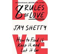 8 Rules of Love: The Sunday Times bestsellling guide on how to find lasting love and enjoy healthy relationships, from the author of Think Like A Monk