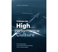 8 Säulen der High Performance Culture: Der Wegweiser zum Unternehmenserfolg im 21. Jahrhundert