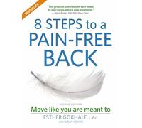 8 Steps to a Pain-Free Back: Natural Posture Solutions for Pain in the Back, Neck, Shoulder, Hip, Knee, and Foot