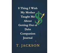 8 Things I Wish My Mother Taught Me About Getting out of Debt: Companion Journal